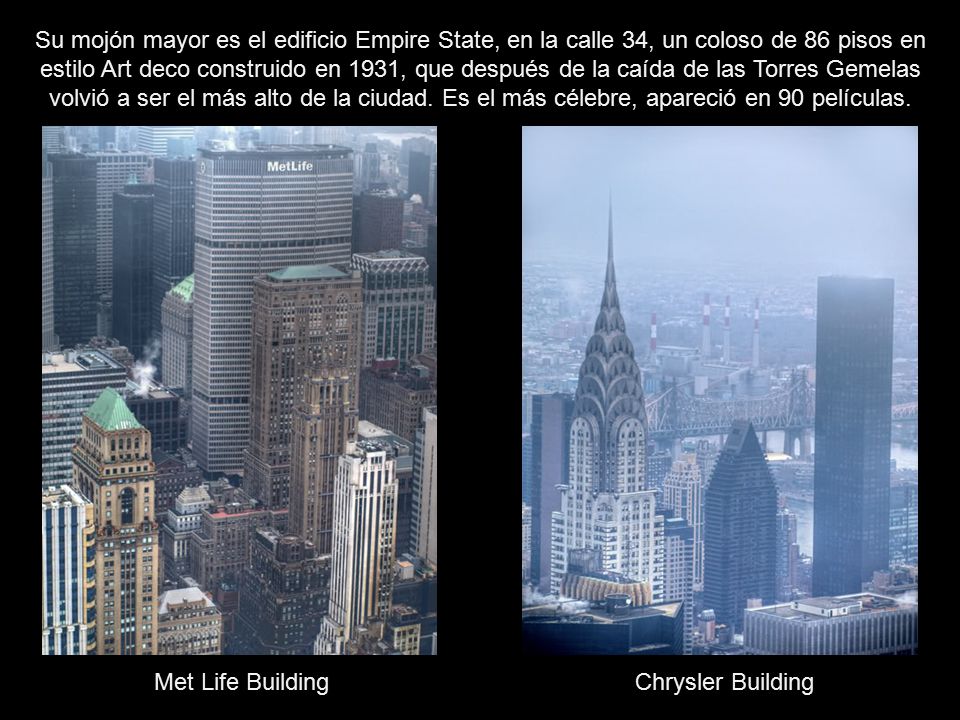 Su mojón mayor es el edificio Empire State, en la calle 34, un coloso de 86 pisos en estilo Art deco construido en 1931, que después de la caída de las Torres Gemelas volvió a ser el más alto de la ciudad. Es el más célebre, apareció en 90 películas.