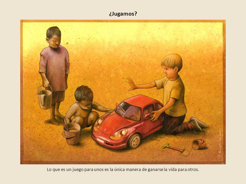 ¿Jugamos Lo que es un juego para unos es la única manera de ganarse la vida para otros.