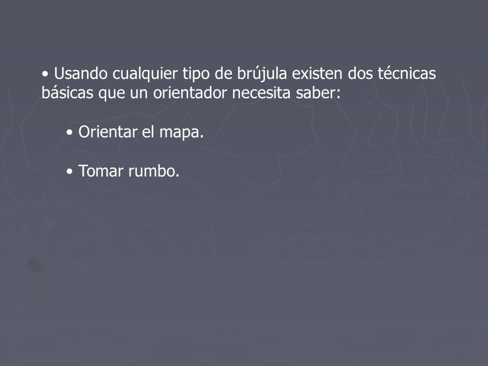 Usando cualquier tipo de brújula existen dos técnicas básicas que un orientador necesita saber:
