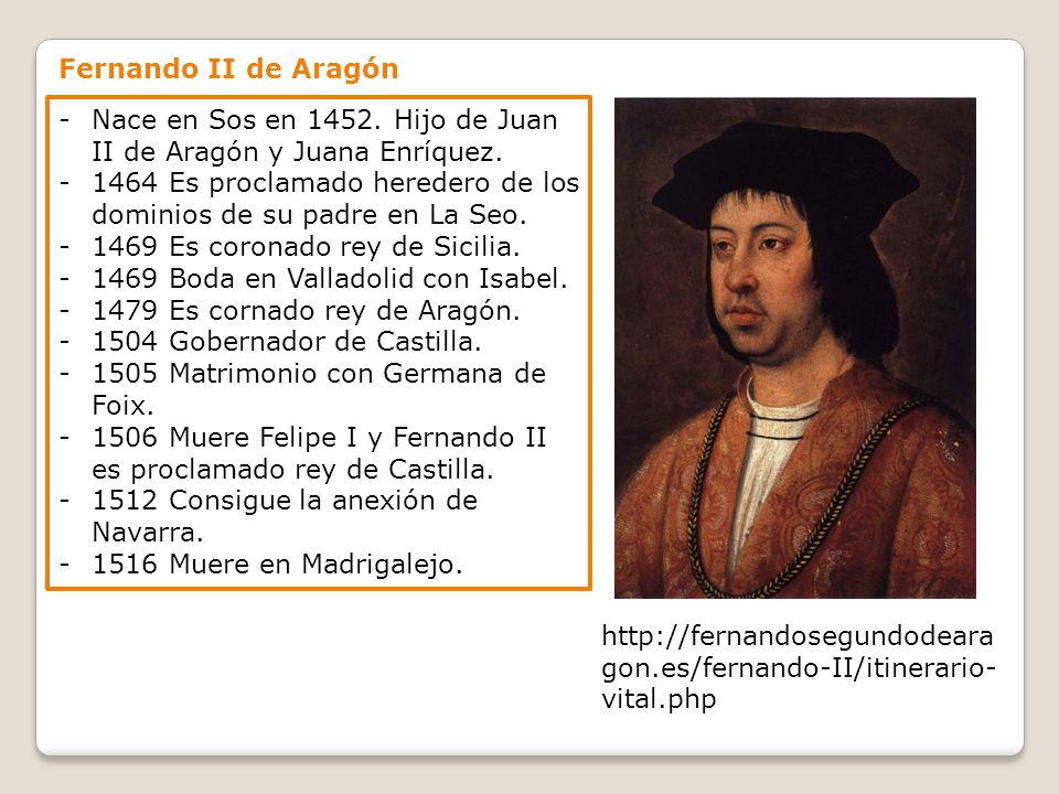 Fernando II de Aragón Nace en Sos en Hijo de Juan II de Aragón y Juana Enríquez.