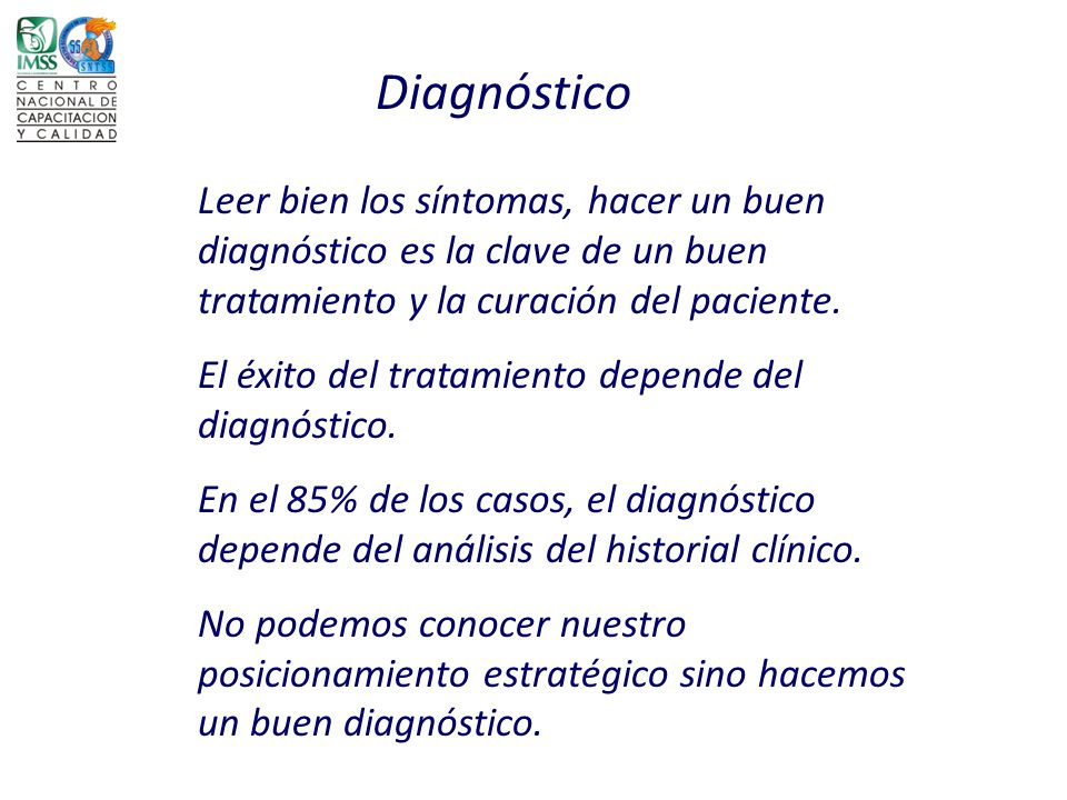 Diagnóstico Leer bien los síntomas, hacer un buen diagnóstico es la clave de un buen tratamiento y la curación del paciente.