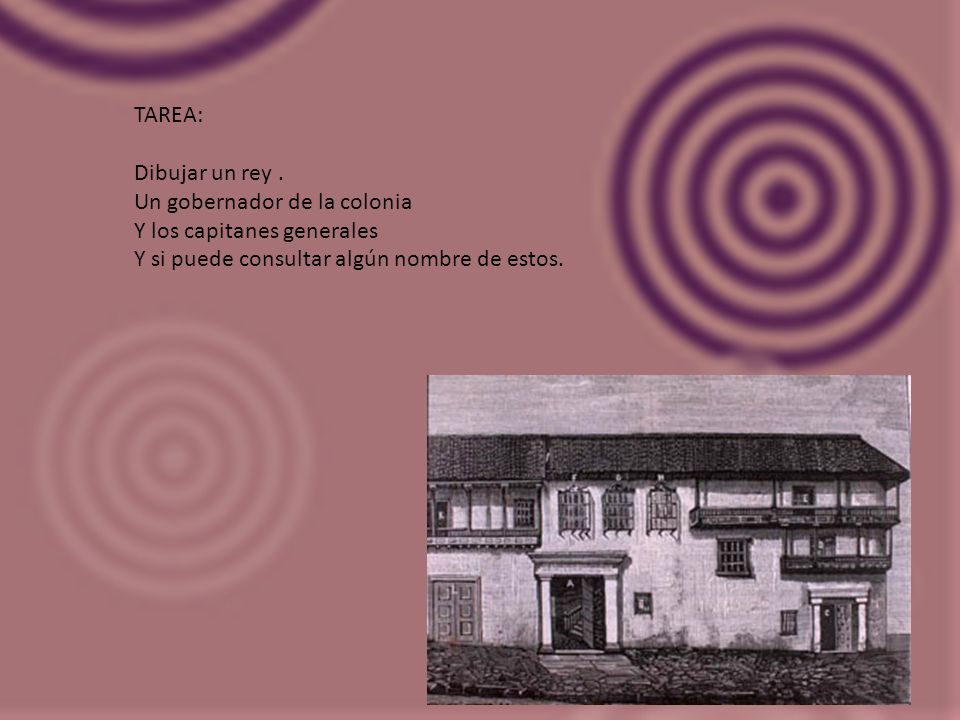 TAREA: Dibujar un rey . Un gobernador de la colonia.