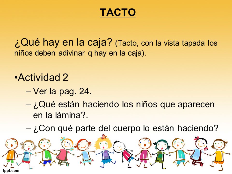 TACTO ¿Qué hay en la caja (Tacto, con la vista tapada los niños deben adivinar q hay en la caja). Actividad 2.