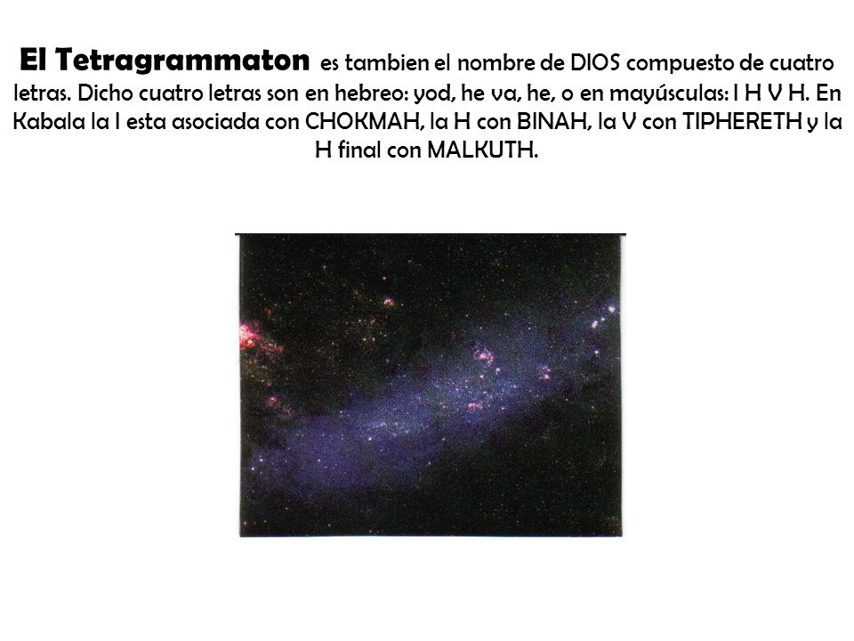 El Tetragrammaton es tambien el nombre de DIOS compuesto de cuatro letras.
