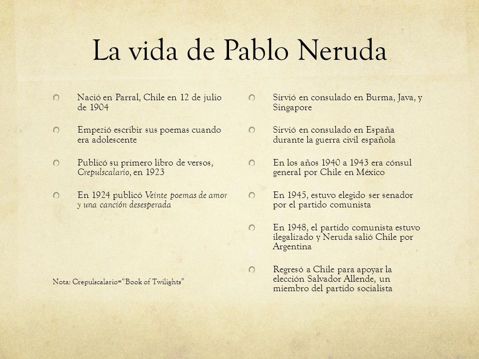 La vida de Pablo Neruda Nació en Parral, Chile en 12 de julio de 1904