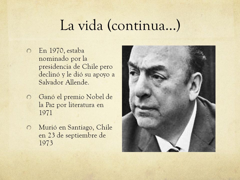 La vida (continua…) En 1970, estaba nominado por la presidencia de Chile pero declinó y le dió su apoyo a Salvador Allende.
