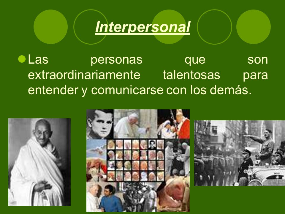 Interpersonal Las personas que son extraordinariamente talentosas para entender y comunicarse con los demás.