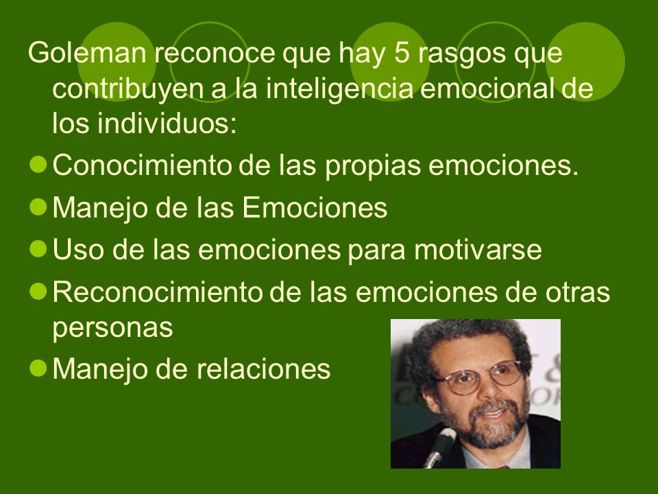 Goleman reconoce que hay 5 rasgos que contribuyen a la inteligencia emocional de los individuos: