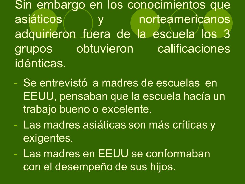 Sin embargo en los conocimientos que asiáticos y norteamericanos adquirieron fuera de la escuela los 3 grupos obtuvieron calificaciones idénticas.