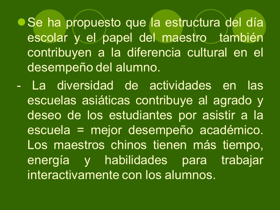 Se ha propuesto que la estructura del día escolar y el papel del maestro también contribuyen a la diferencia cultural en el desempeño del alumno.