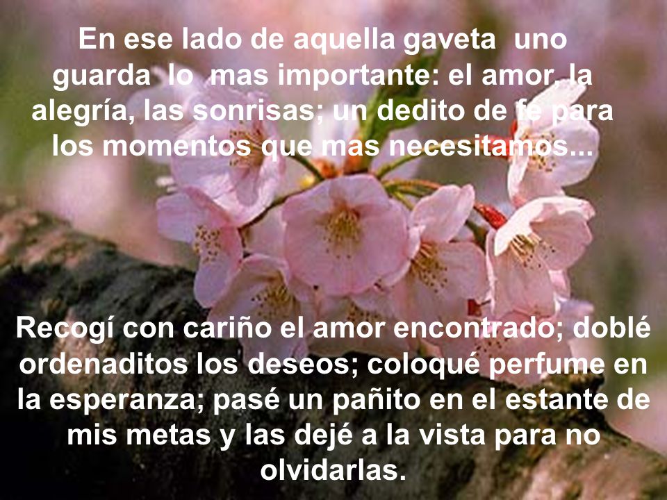 En ese lado de aquella gaveta uno guarda lo mas importante: el amor, la alegría, las sonrisas; un dedito de fé para los momentos que mas necesitamos...