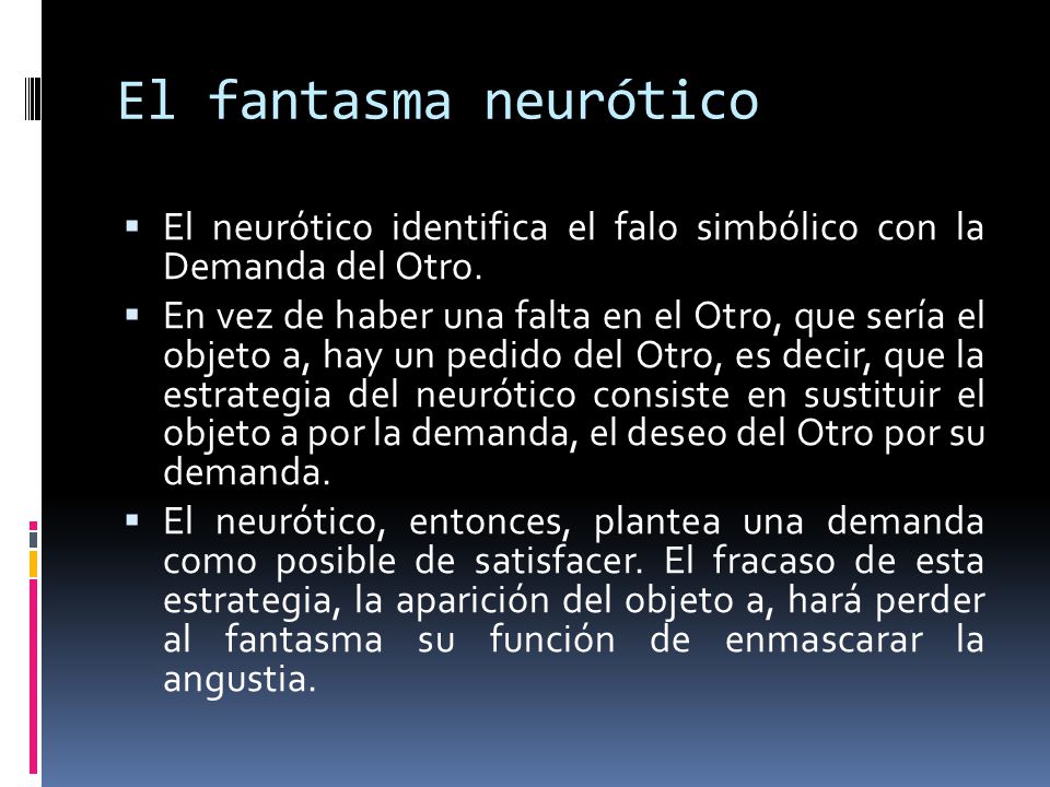 El fantasma neurótico El neurótico identifica el falo simbólico con la Demanda del Otro.
