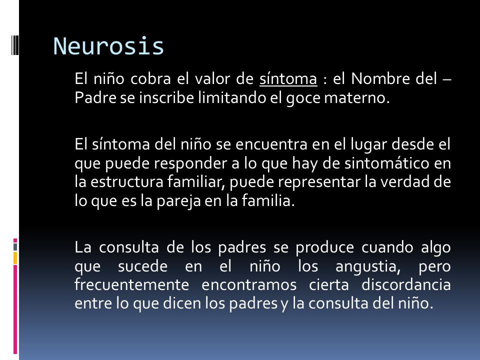 Neurosis El niño cobra el valor de síntoma : el Nombre del – Padre se inscribe limitando el goce materno.
