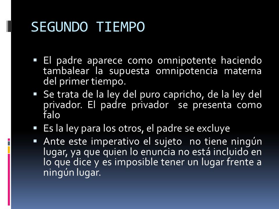 SEGUNDO TIEMPO El padre aparece como omnipotente haciendo tambalear la supuesta omnipotencia materna del primer tiempo.