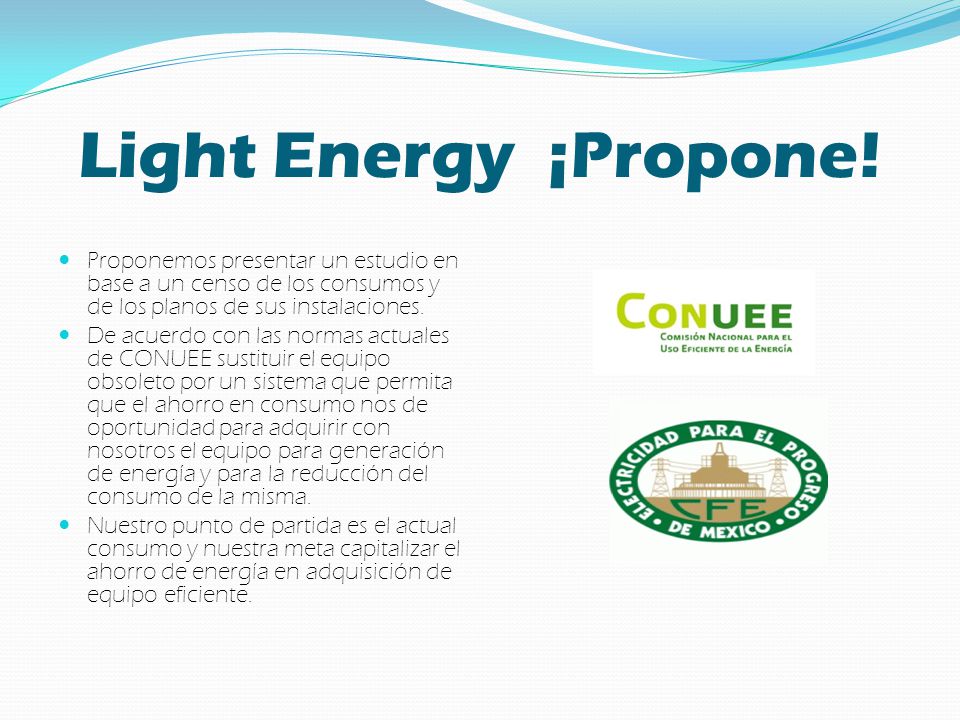 Light Energy ¡Propone! Proponemos presentar un estudio en base a un censo de los consumos y de los planos de sus instalaciones.