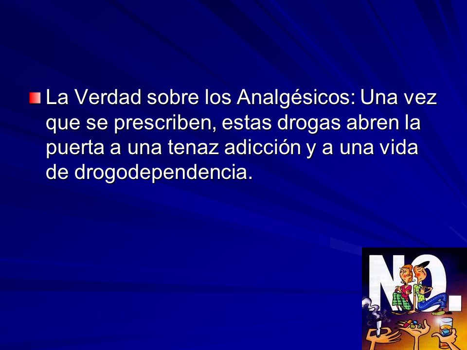 La Verdad sobre los Analgésicos: Una vez que se prescriben, estas drogas abren la puerta a una tenaz adicción y a una vida de drogodependencia.