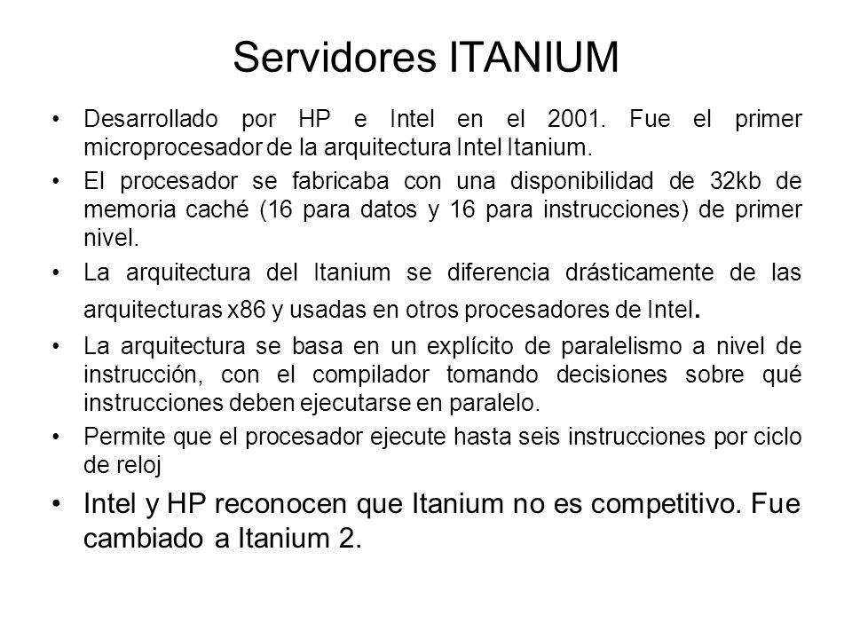 Servidores ITANIUM Desarrollado por HP e Intel en el Fue el primer microprocesador de la arquitectura Intel Itanium.