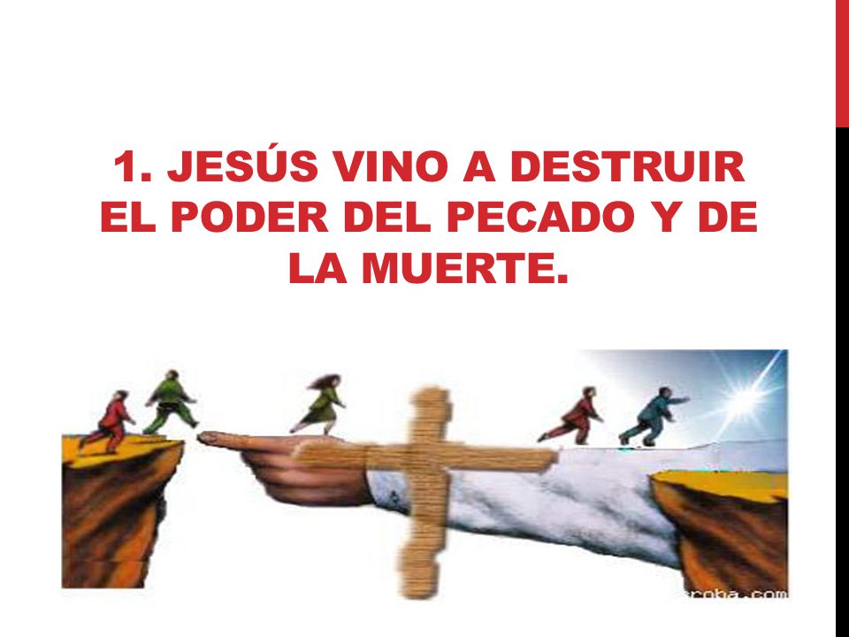 1. Jesús vino a destruir el poder del pecado y de la muerte.