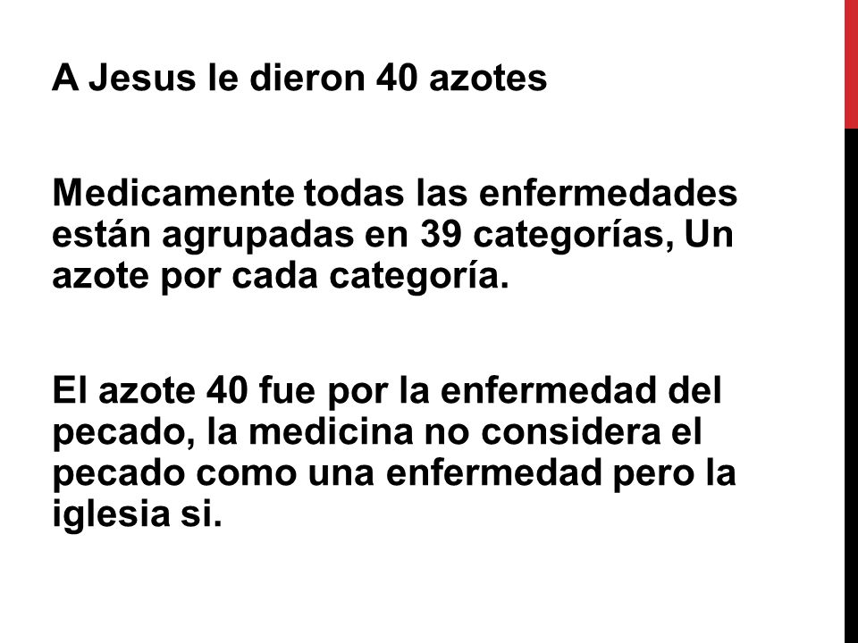 A Jesus le dieron 40 azotes Medicamente todas las enfermedades están agrupadas en 39 categorías, Un azote por cada categoría.