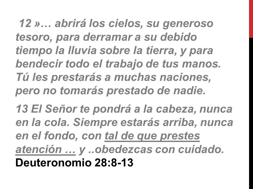 12 »… abrirá los cielos, su generoso tesoro, para derramar a su debido tiempo la lluvia sobre la tierra, y para bendecir todo el trabajo de tus manos.