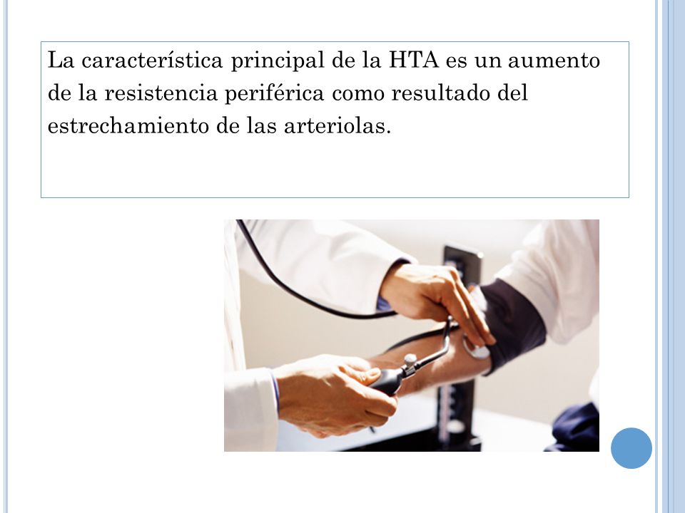 La característica principal de la HTA es un aumento de la resistencia periférica como resultado del estrechamiento de las arteriolas.