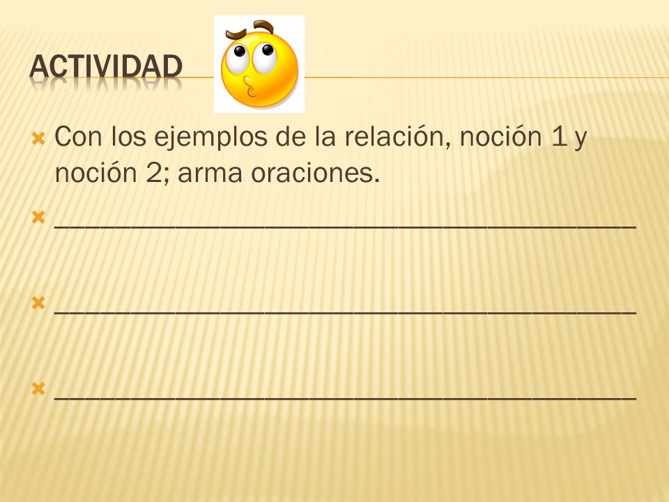 Actividad Con los ejemplos de la relación, noción 1 y noción 2; arma oraciones.