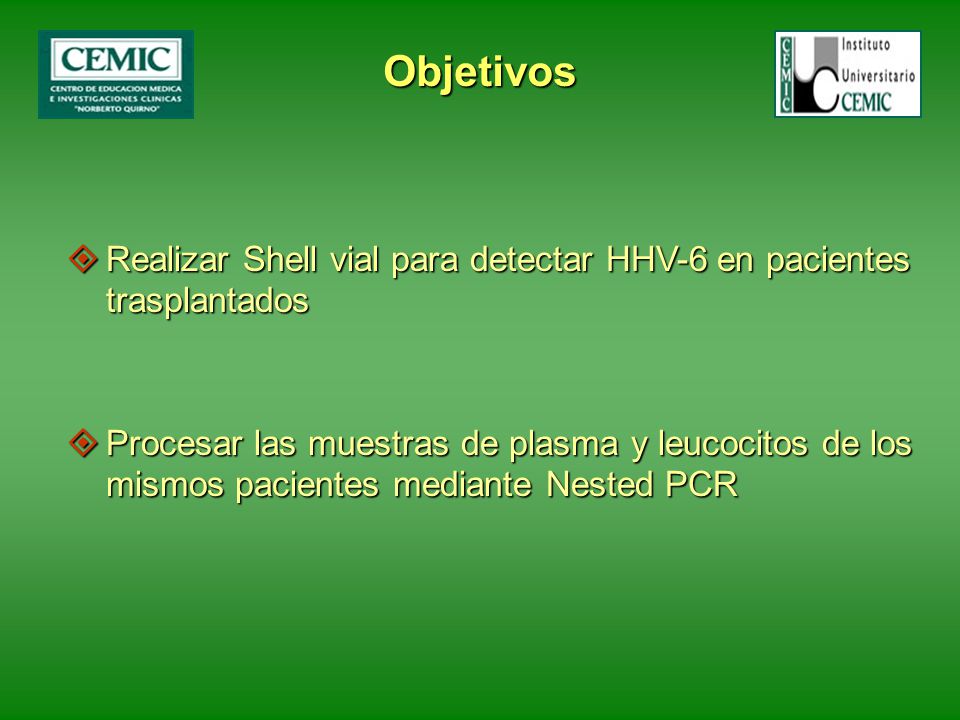 Objetivos Realizar Shell vial para detectar HHV-6 en pacientes trasplantados.