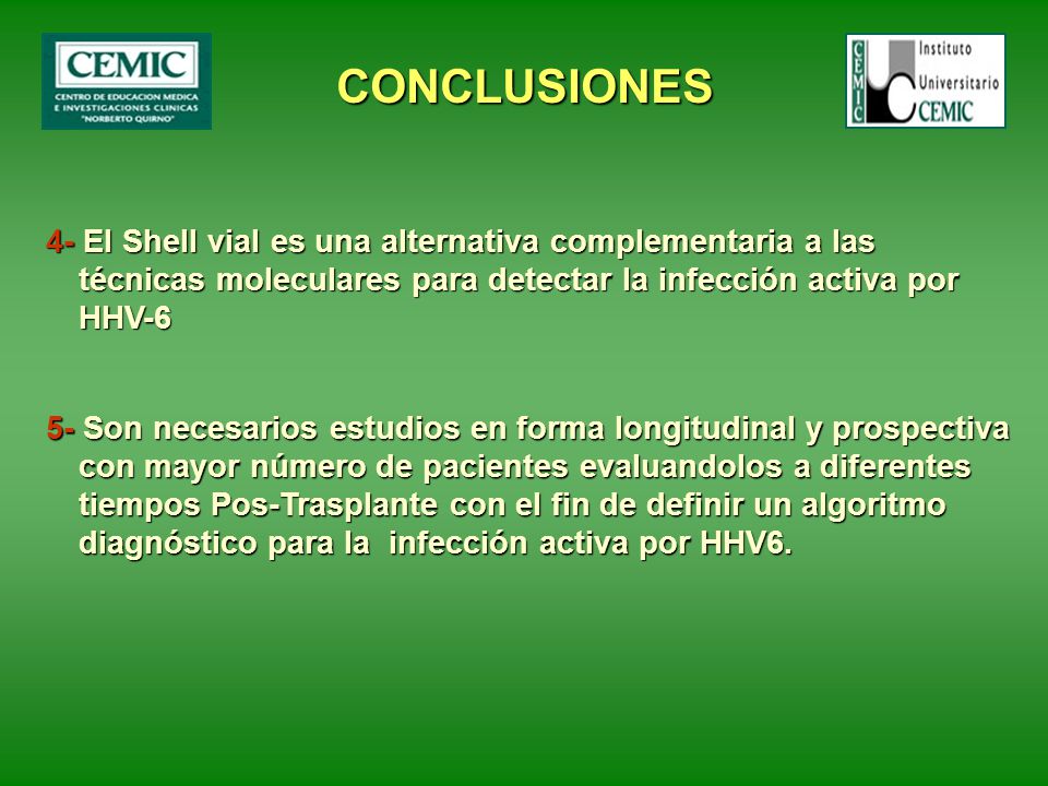 CONCLUSIONES 4- El Shell vial es una alternativa complementaria a las técnicas moleculares para detectar la infección activa por HHV-6.