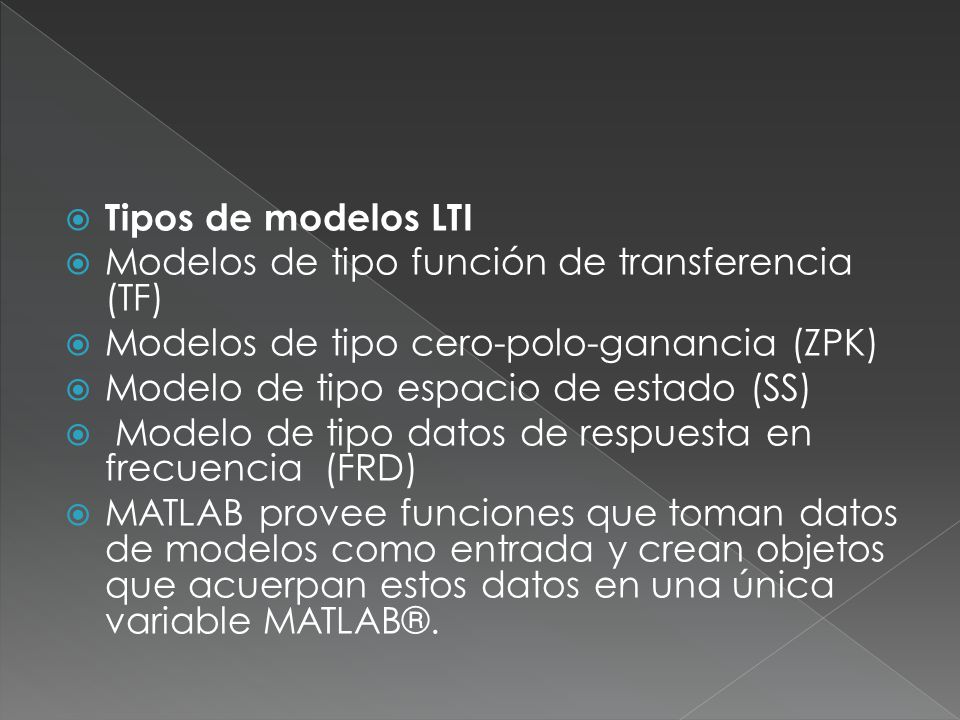 Tipos de modelos LTI Modelos de tipo función de transferencia (TF) Modelos de tipo cero-polo-ganancia (ZPK)
