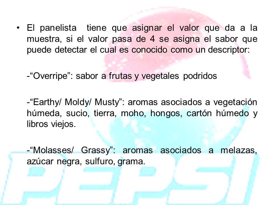 El panelista tiene que asignar el valor que da a la muestra, si el valor pasa de 4 se asigna el sabor que puede detectar el cual es conocido como un descriptor: