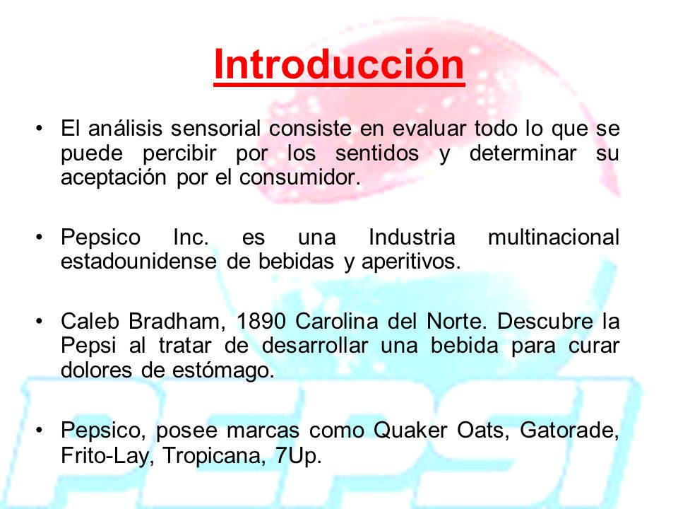 Introducción El análisis sensorial consiste en evaluar todo lo que se puede percibir por los sentidos y determinar su aceptación por el consumidor.