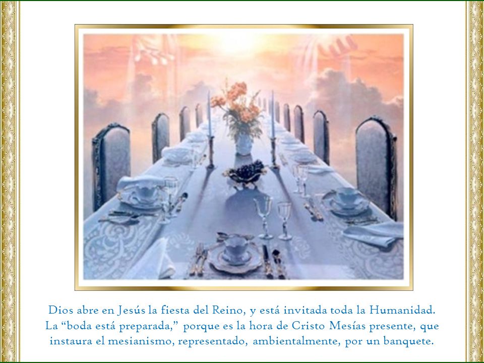 Dios abre en Jesús la fiesta del Reino, y está invitada toda la Humanidad.
