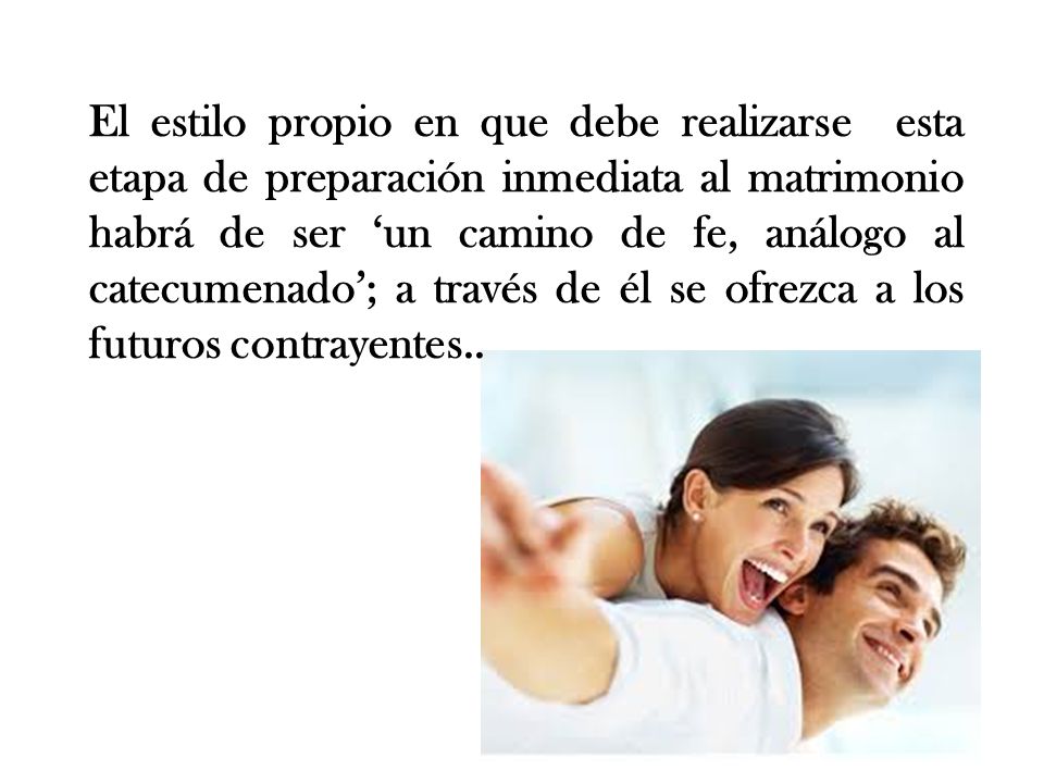 El estilo propio en que debe realizarse esta etapa de preparación inmediata al matrimonio habrá de ser ‘un camino de fe, análogo al catecumenado’; a través de él se ofrezca a los futuros contrayentes..