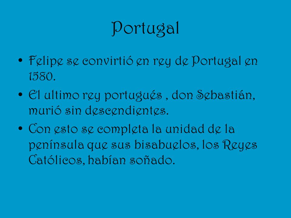 Portugal Felipe se convirtió en rey de Portugal en 1580.