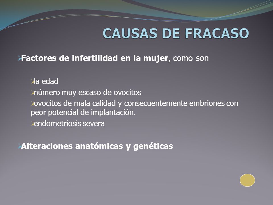CAUSAS DE FRACASO Factores de infertilidad en la mujer, como son