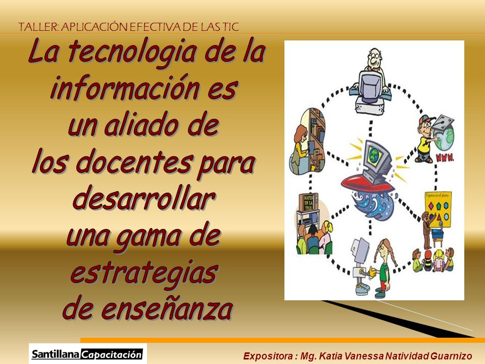 La tecnologia de la información es. un aliado de. los docentes para. desarrollar. una gama de. estrategias.
