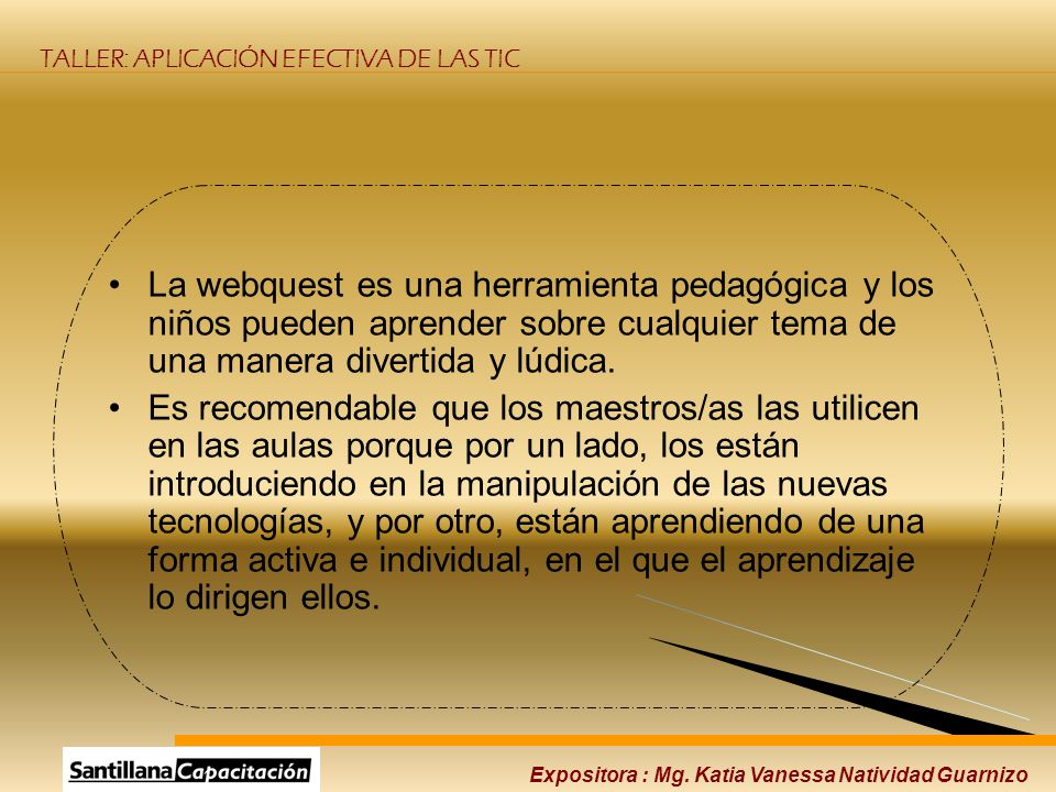 La webquest es una herramienta pedagógica y los niños pueden aprender sobre cualquier tema de una manera divertida y lúdica.