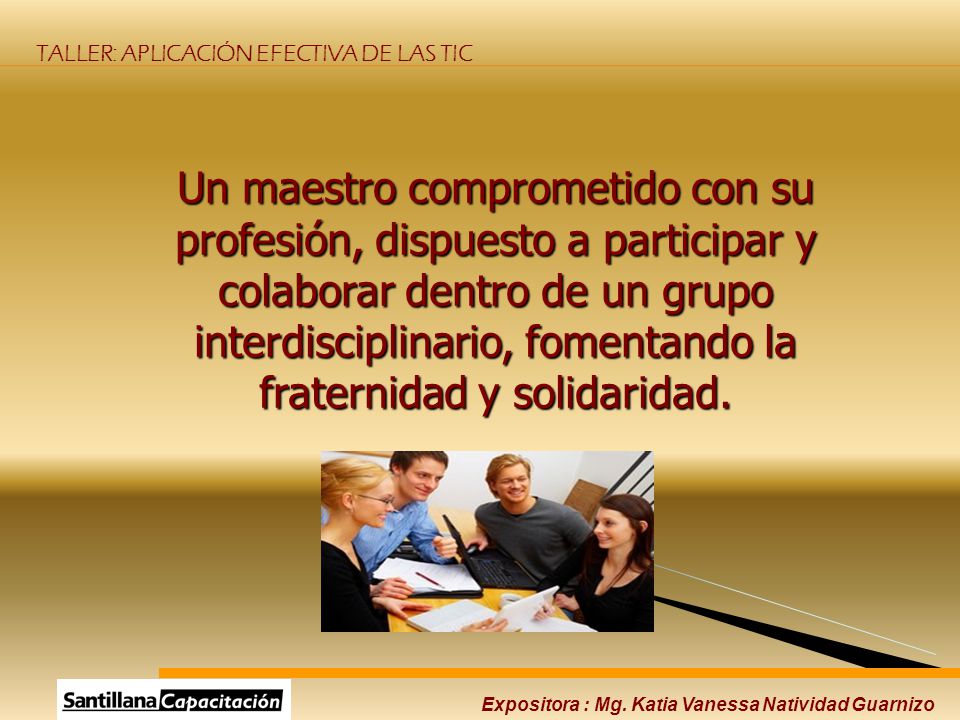 Un maestro comprometido con su profesión, dispuesto a participar y colaborar dentro de un grupo interdisciplinario, fomentando la fraternidad y solidaridad.
