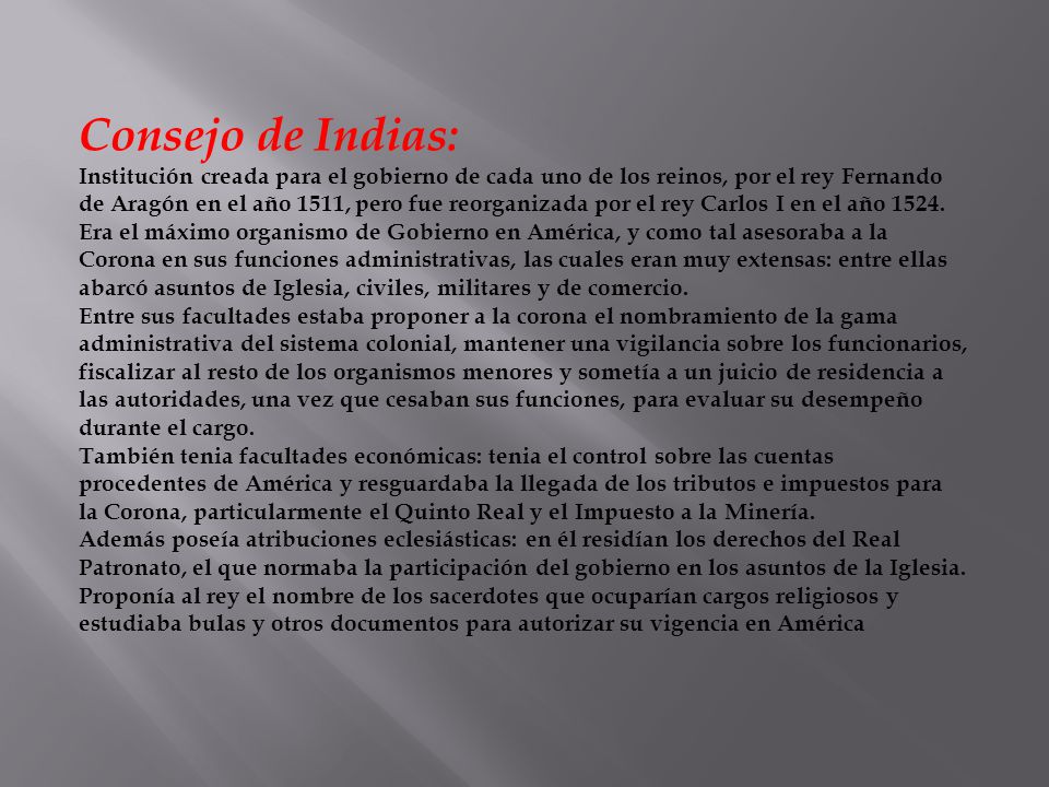 Consejo de Indias: Institución creada para el gobierno de cada uno de los reinos, por el rey Fernando.