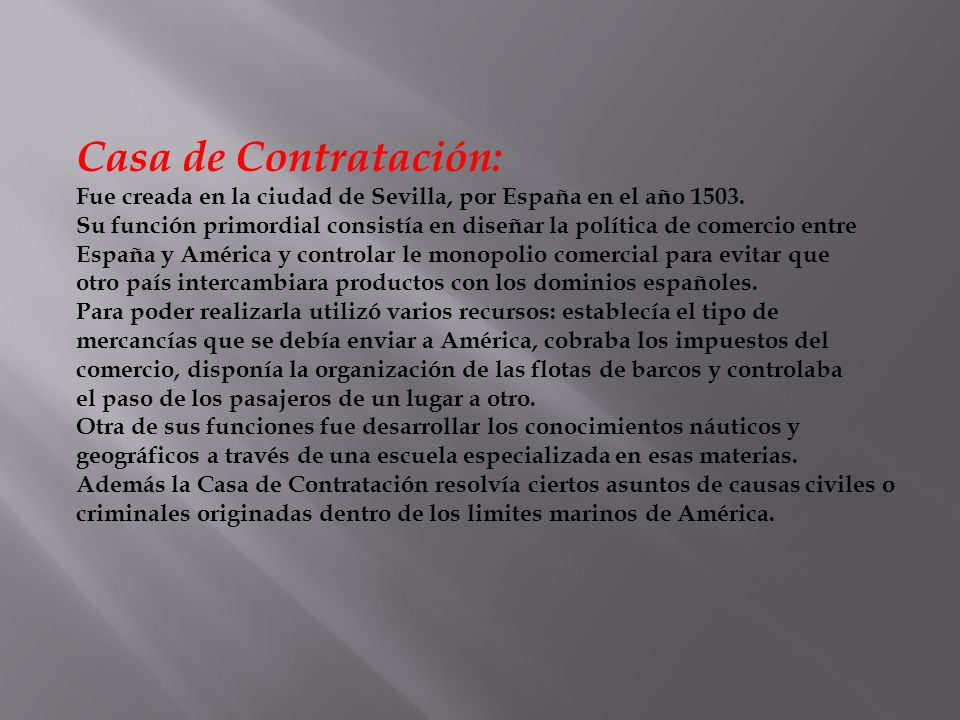 Casa de Contratación: Fue creada en la ciudad de Sevilla, por España en el año