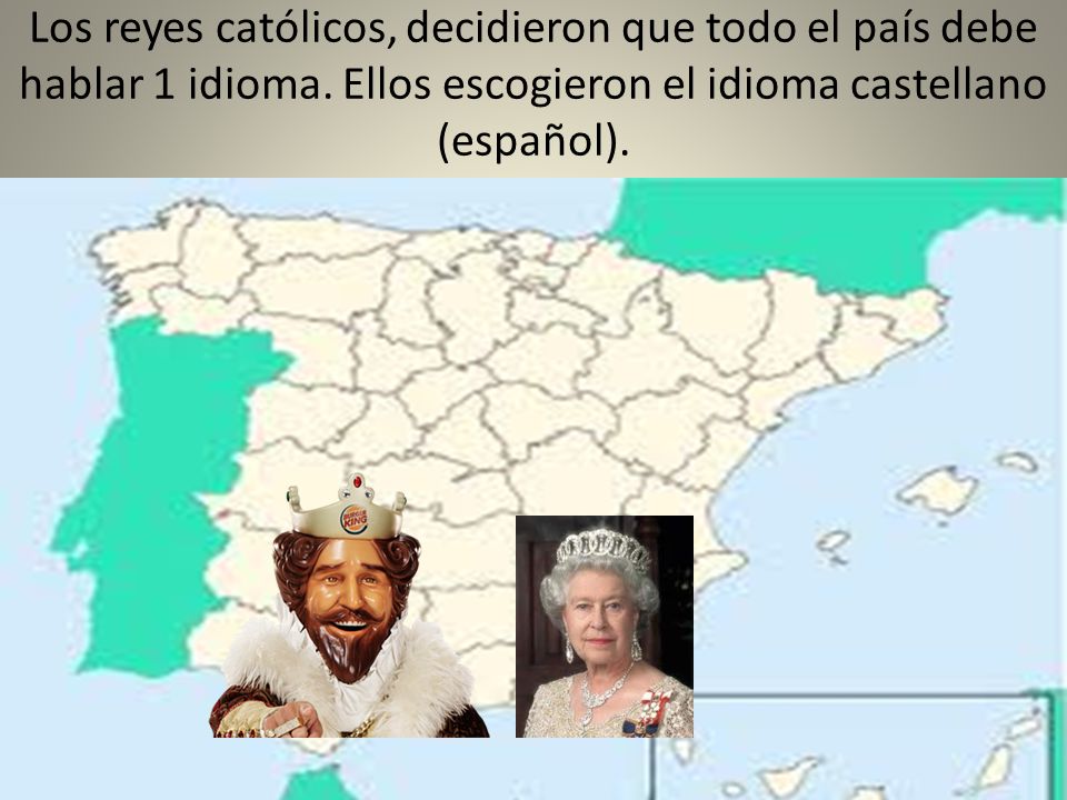 Los reyes católicos, decidieron que todo el país debe hablar 1 idioma