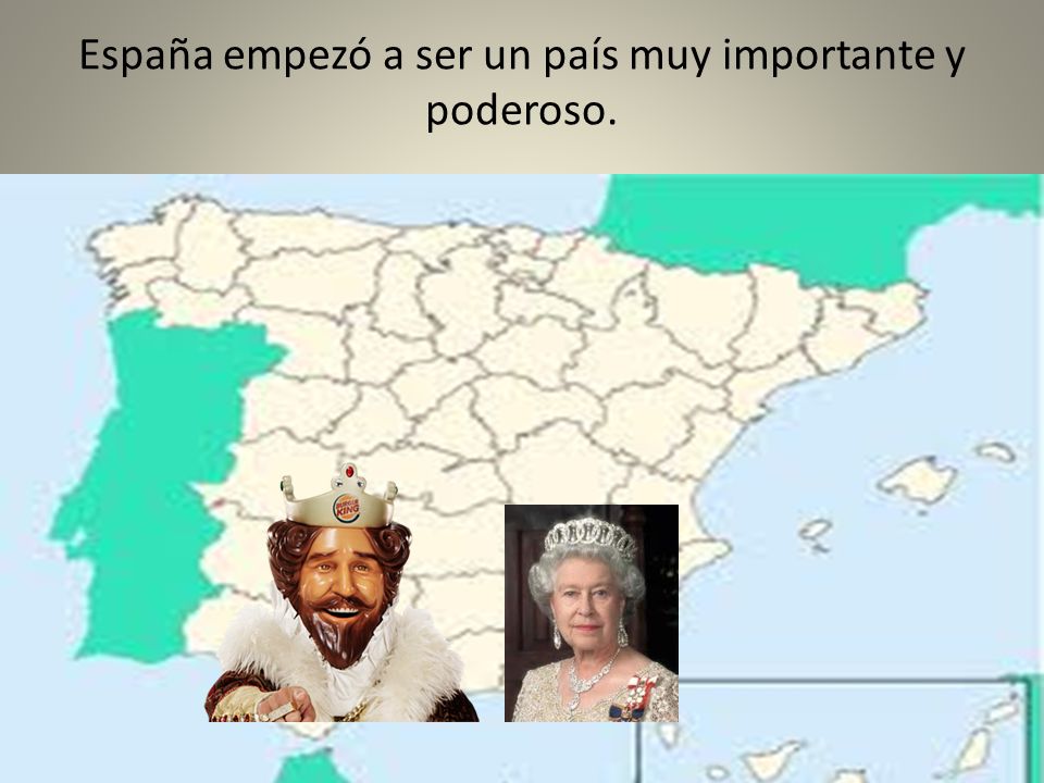 España empezó a ser un país muy importante y poderoso.