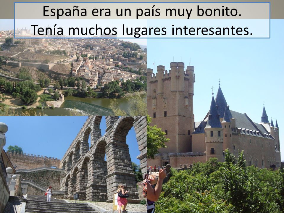 España era un país muy bonito. Tenía muchos lugares interesantes.