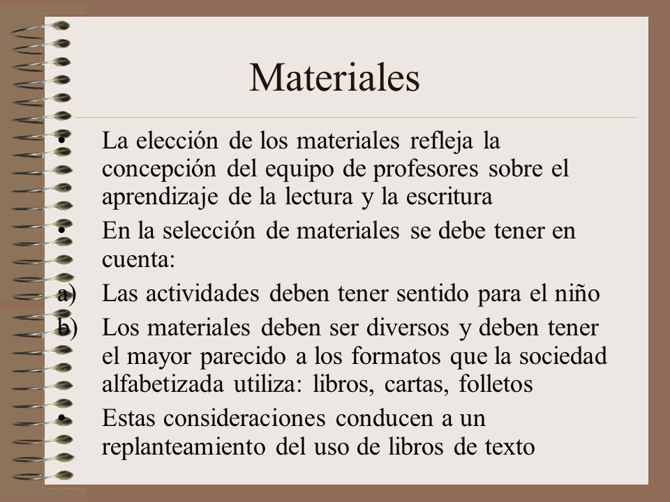 Materiales La elección de los materiales refleja la concepción del equipo de profesores sobre el aprendizaje de la lectura y la escritura.