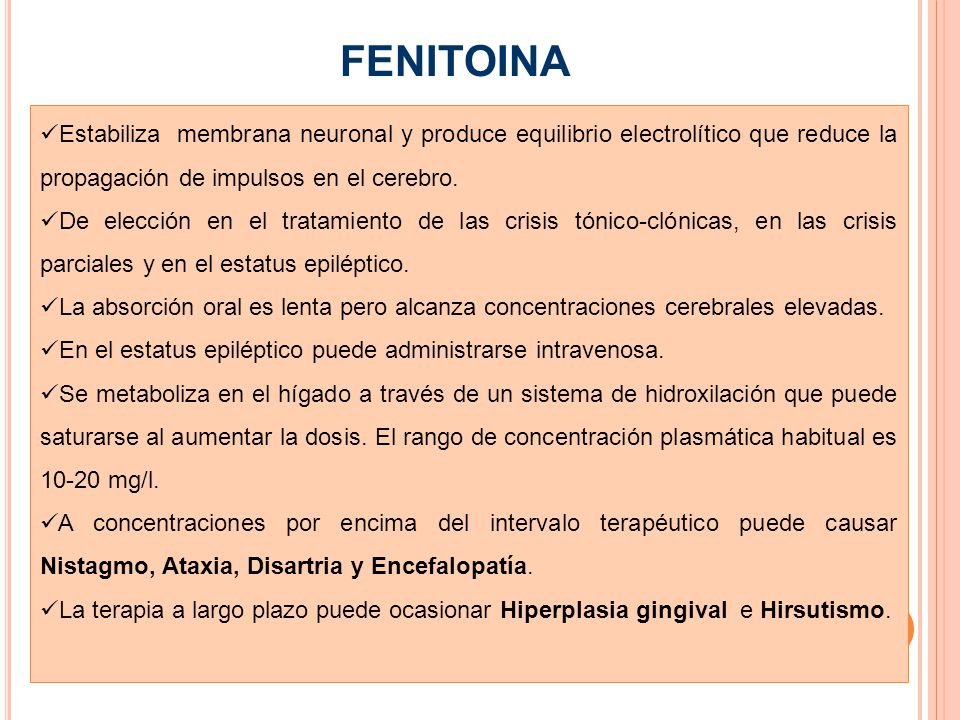 FENITOINA Estabiliza membrana neuronal y produce equilibrio electrolítico que reduce la propagación de impulsos en el cerebro.