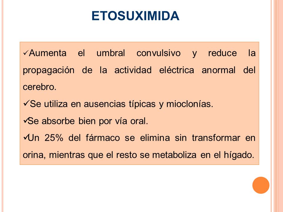 ETOSUXIMIDA Se utiliza en ausencias típicas y mioclonías.