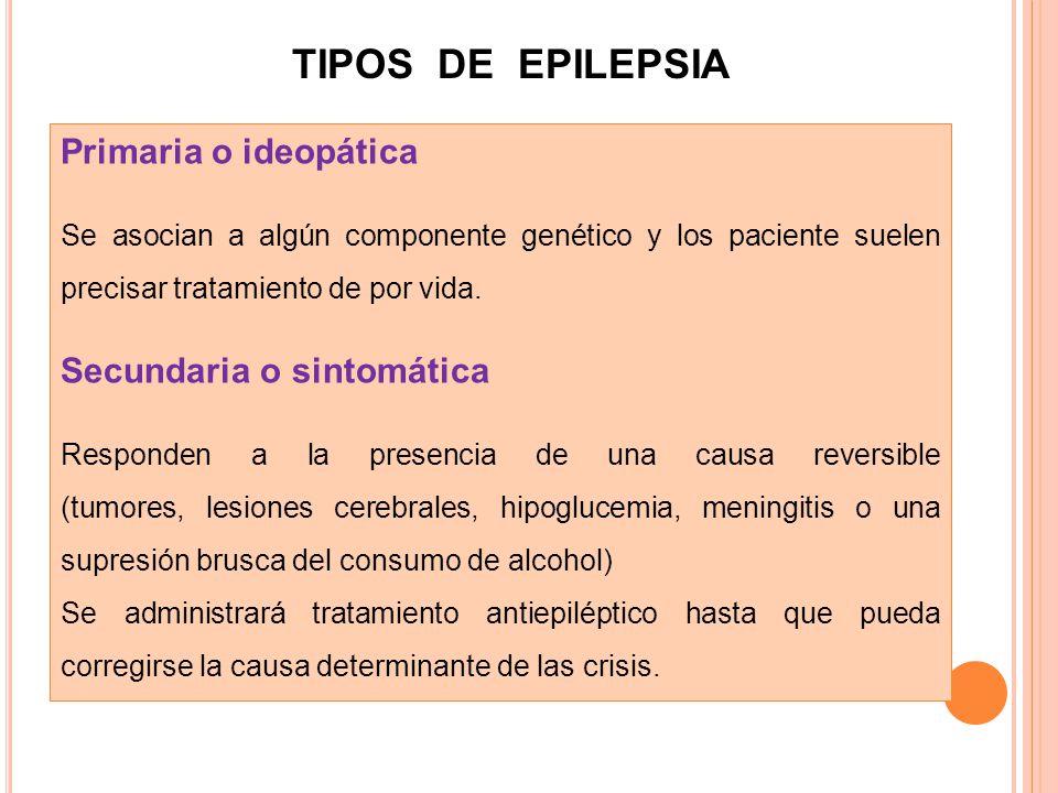 TIPOS DE EPILEPSIA Primaria o ideopática Secundaria o sintomática