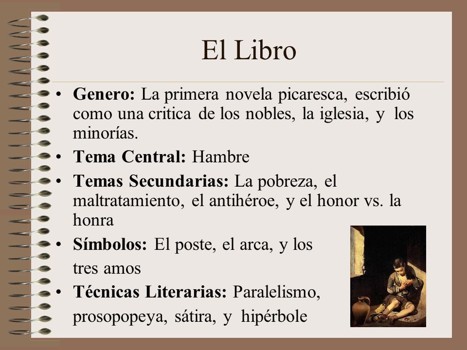 El Libro Genero: La primera novela picaresca, escribió como una critica de los nobles, la iglesia, y los minorías.
