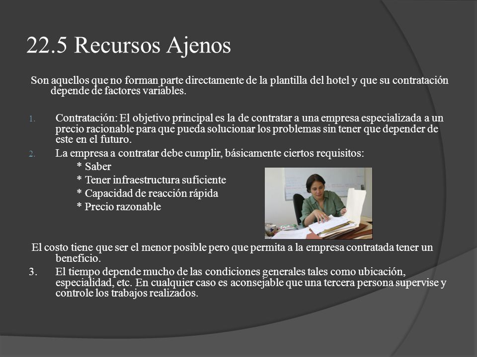 22.5 Recursos Ajenos Son aquellos que no forman parte directamente de la plantilla del hotel y que su contratación depende de factores variables.