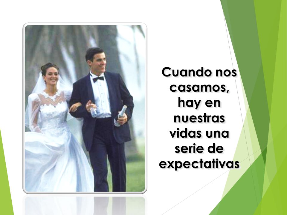 Cuando nos casamos, hay en nuestras vidas una serie de expectativas